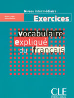 Vocabulaire expliqué du français - Niveau intermédiaire - Cahier d'activités