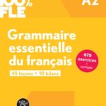 100% FLE: Grammaire essentielle du français A2