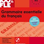 100% FLE: Grammaire essentielle du français B2