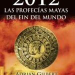 2012. Las profecías mayas del fin del mundo