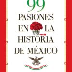 99 pasiones en la historia de México