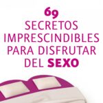69 secretos imprescindibles para disfrutar del sexo