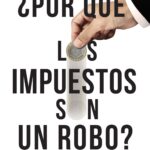 ¿Por qué los impuestos son un robo?