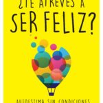 ¿Te atreves a ser feliz?