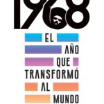 1968. El año que transformó al mundo