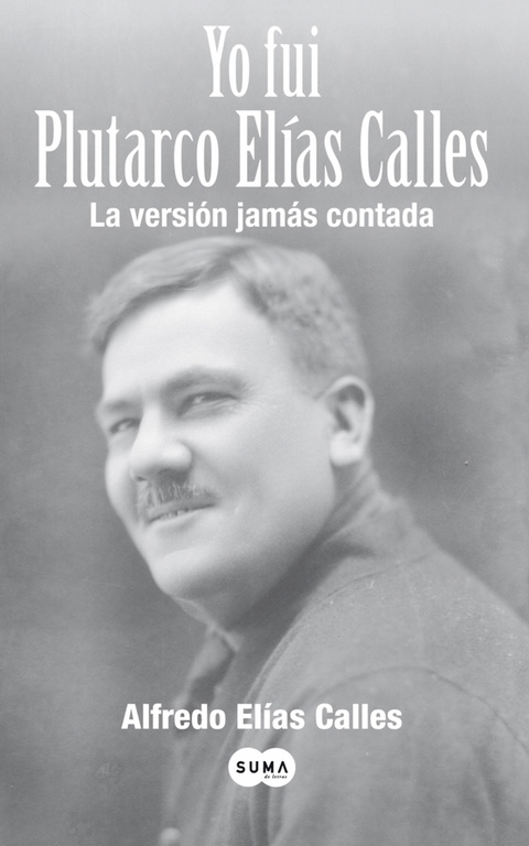 Yo fui Plutarco Elías Calles