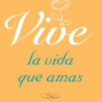 Vive la vida que amas