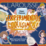 ¡Experimentos loquísimos! y totalmente científicos