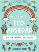 10 pasos para cambiar. Cómo manejar tu Eco-ansiedad