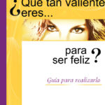 ¿Qué tan valiente eres para ser feliz?