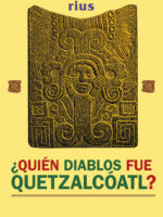 ¿Quién diablos fue Quetzalcóatl? (Colección Rius)