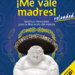 ¡Me vale madres! Reloaded