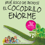 ¡Qué asco de bichos! El cocodrilo enorme ( Colección Alfaguara Clásicos )