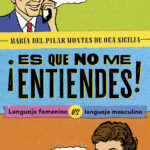 ¡Es que no me entiendes!