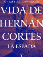 Vida de Hernán Cortés: La espada ( Vida de Hernán Cortés 1 )