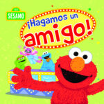 ¡Hagamos un amigo! ( Colección Plaza Sésamo )