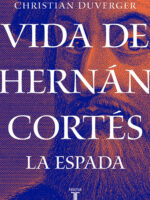 Vida de Hernán Cortés: La espada (Vida de Hernán Cortés 1)