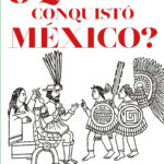 ¿Quién conquistó México?