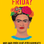 ¿Qué haría Frida?