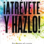 ¡Atrévete y hazlo!
