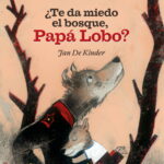 ¿Te da miedo el bosque, Papá Lobo?
