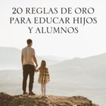 20 reglas de oro para educar hijos y alumnos
