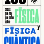100 cosas que hay que saber sobre física y física cuántica