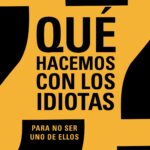 ¿Qué hacemos con los idiotas?