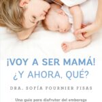 ¡Voy a ser mamá! ¿Y ahora qué?