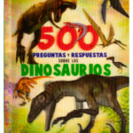 500 Preguntas Y Respuestas: Sobre Los Dinosaurios