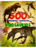 500 Preguntas Y Respuestas: Sobre Los Dinosaurios