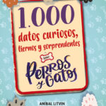 1000 datos curiosos tiernos y sorprendentes sobre perros y gatos