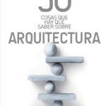50 cosas que hay que saber sobre arquitectura