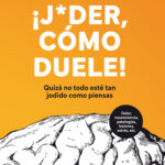 ¡Joder, cómo duele!