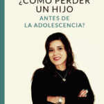 ¿Cómo perder un hijo antes de la adolescencia?