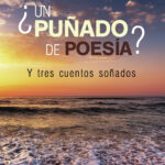 ¿Un puñado de poesía? Y tres cuentos soñados