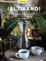 ¡Al grano! La guía para comprar, preparar y degustar el mejor café