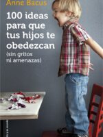 100 ideas para que tus hijos te obedezcan (sin gritos ni amenazas)