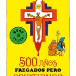 500 años fregados pero cristianos ( Colección Rius )