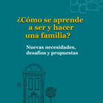 ¿Cómo se aprende a ser y hacer una familia?