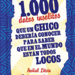 1000 datos insólitos que un chico debería conocer para saber que en el mundo están todos locos